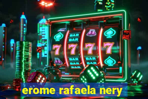 erome rafaela nery